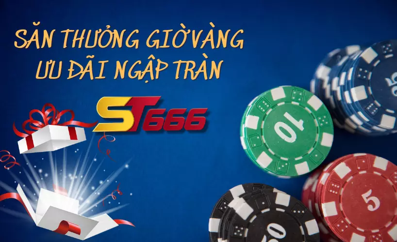 Khuyến mãi ST666 - Săn thưởng giờ vàng ưu đãi ngập tràn