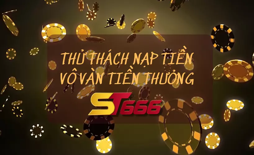 Khuyến mãi ST666 thử thách nạp tiền