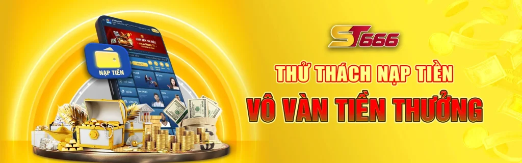 Khuyến mãi ST666 thử thách nạp tiền