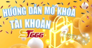 Hướng dẫn mở khóa tài khoản ST666