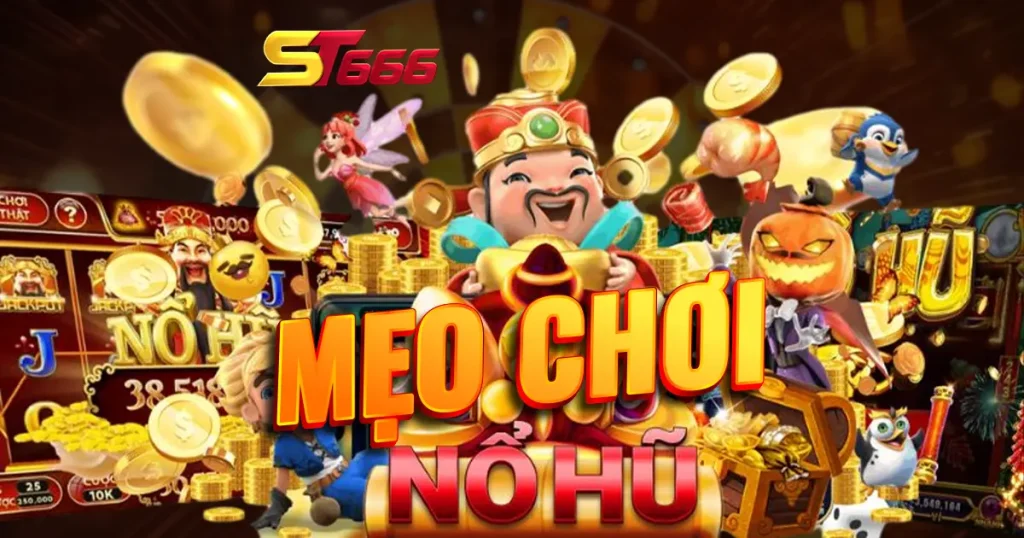 Mẹo chơi nổ hũ ST666